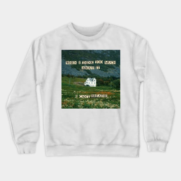 When I think too much about it - I can't breathe Crewneck Sweatshirt by Random Generic Shirts